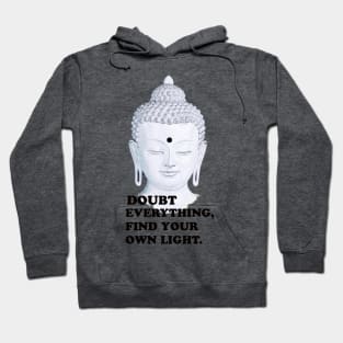 Buddha: Doubt Everything Find Your Own Light Hoodie